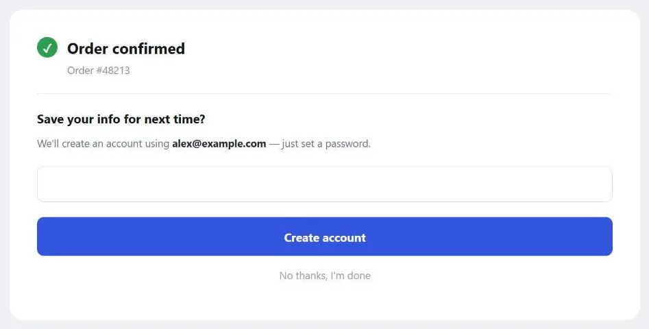 An order-confirmation screen with a green "Order confirmed" checkmark and order number, followed by "Save your info for next time?", a note that an account will be created using the email address already entered, a password field, a "Create account" button, and a plain "No thanks, I'm done" link below it