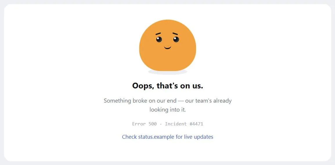 A fictional error page with an original friendly illustrated mascot, headlined "Oops, that's on us," a sentence explaining the team is already on it, a small "Error 500 · Incident #4471" label, and a link to a live status page